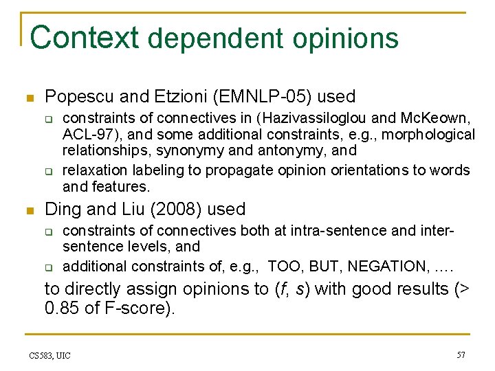 Context dependent opinions n Popescu and Etzioni (EMNLP-05) used q q n constraints of