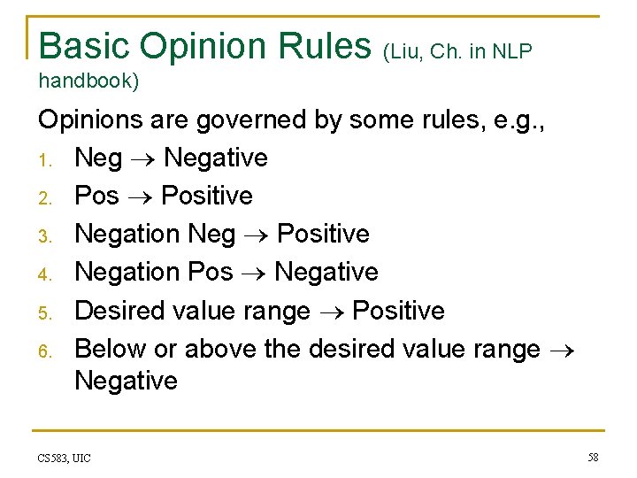 Basic Opinion Rules (Liu, Ch. in NLP handbook) Opinions are governed by some rules,