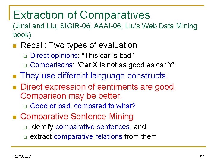 Extraction of Comparatives (Jinal and Liu, SIGIR-06, AAAI-06; Liu’s Web Data Mining book) n