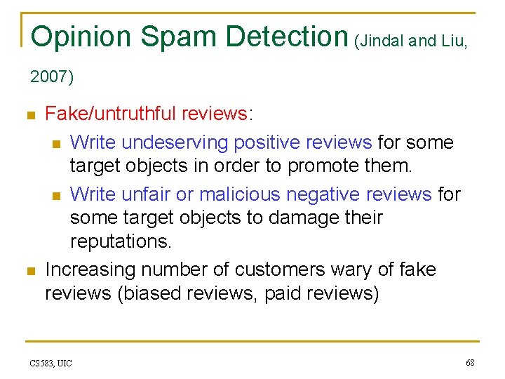 Opinion Spam Detection (Jindal and Liu, 2007) n n Fake/untruthful reviews: n Write undeserving