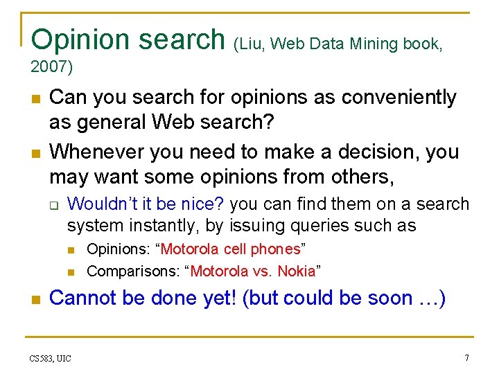 Opinion search (Liu, Web Data Mining book, 2007) n n Can you search for