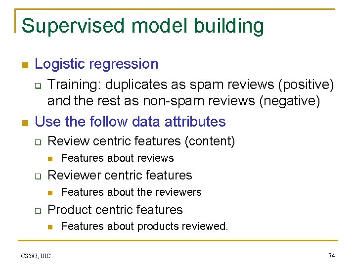 Supervised model building n Logistic regression q n Training: duplicates as spam reviews (positive)