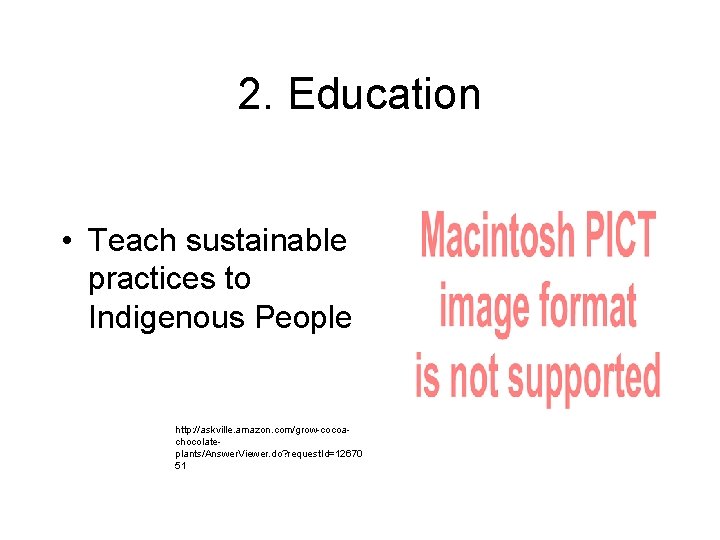 2. Education • Teach sustainable practices to Indigenous People http: //askville. amazon. com/grow-cocoachocolateplants/Answer. Viewer.