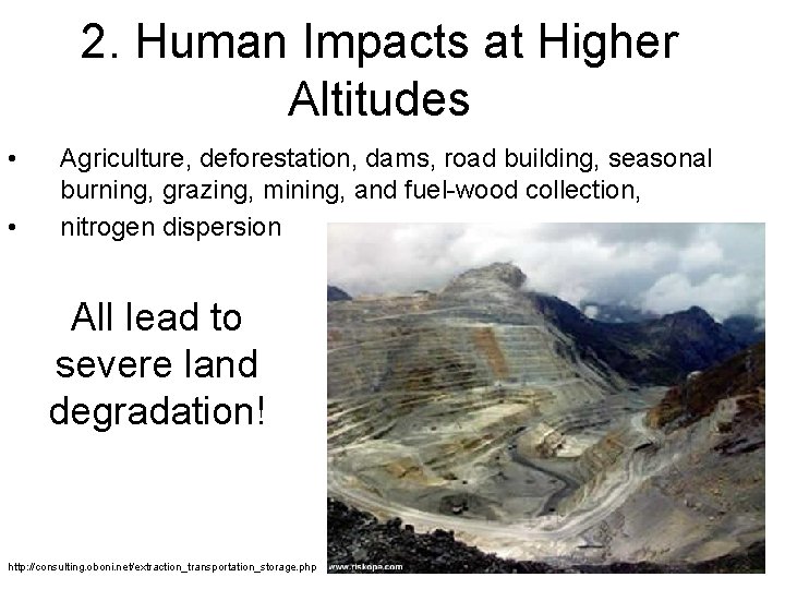 2. Human Impacts at Higher Altitudes • • Agriculture, deforestation, dams, road building, seasonal