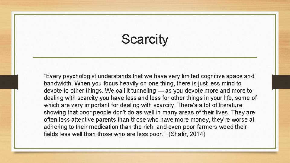 Scarcity “Every psychologist understands that we have very limited cognitive space and bandwidth. When
