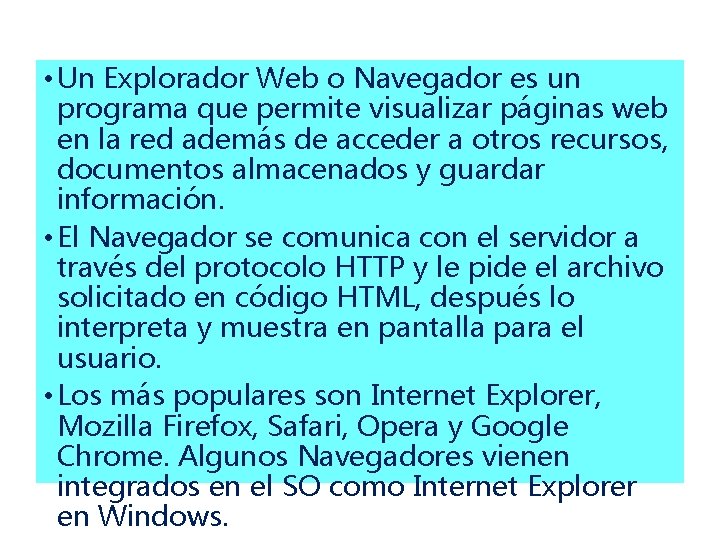  • Un Explorador Web o Navegador es un programa que permite visualizar páginas