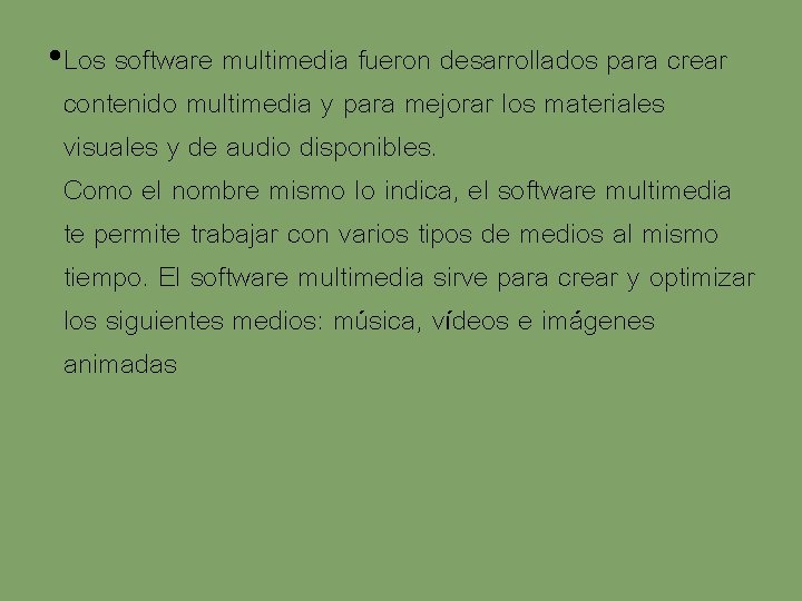  • Los software multimedia fueron desarrollados para crear contenido multimedia y para mejorar