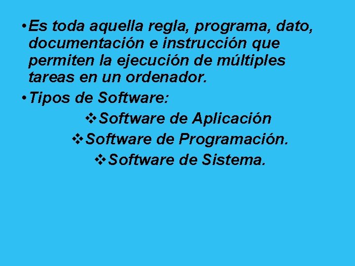  • Es toda aquella regla, programa, dato, documentación e instrucción que permiten la