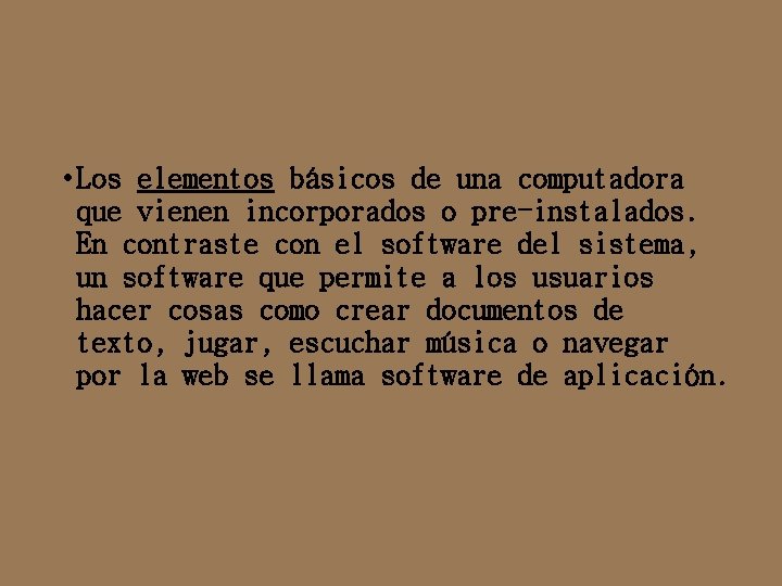  • Los elementos básicos de una computadora que vienen incorporados o pre-instalados. En