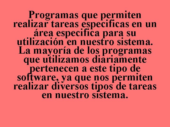 Programas que permiten realizar tareas especificas en un área especifica para su utilización en