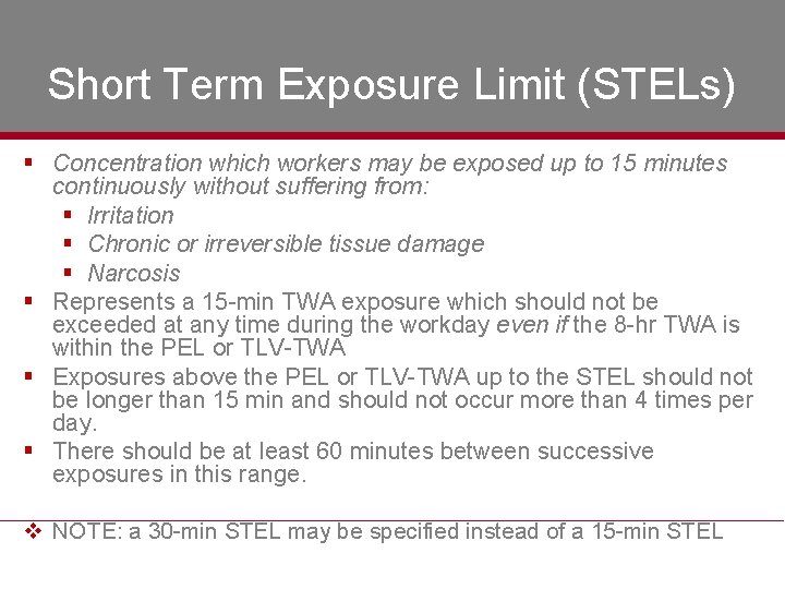Short Term Exposure Limit (STELs) § Concentration which workers may be exposed up to