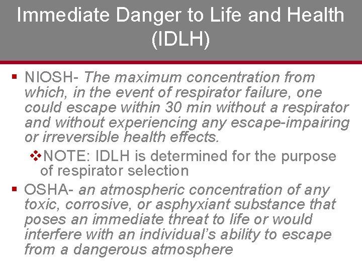 Immediate Danger to Life and Health (IDLH) § NIOSH- The maximum concentration from which,