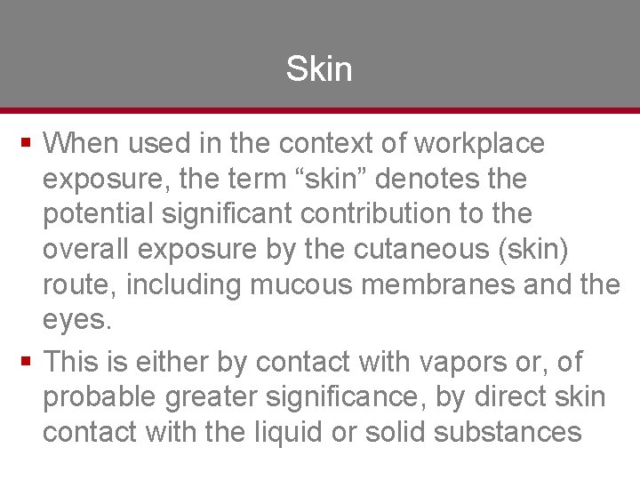 Skin § When used in the context of workplace exposure, the term “skin” denotes