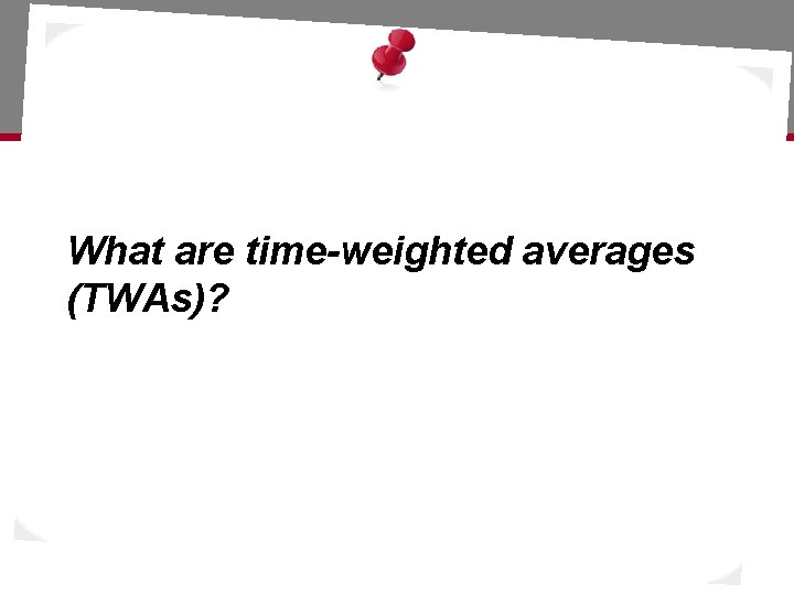 What are time-weighted averages (TWAs)? 