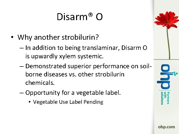 Disarm® O • Why another strobilurin? – In addition to being translaminar, Disarm O