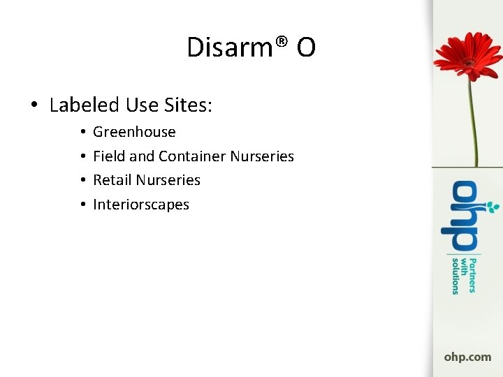 Disarm® O • Labeled Use Sites: • • Greenhouse Field and Container Nurseries Retail