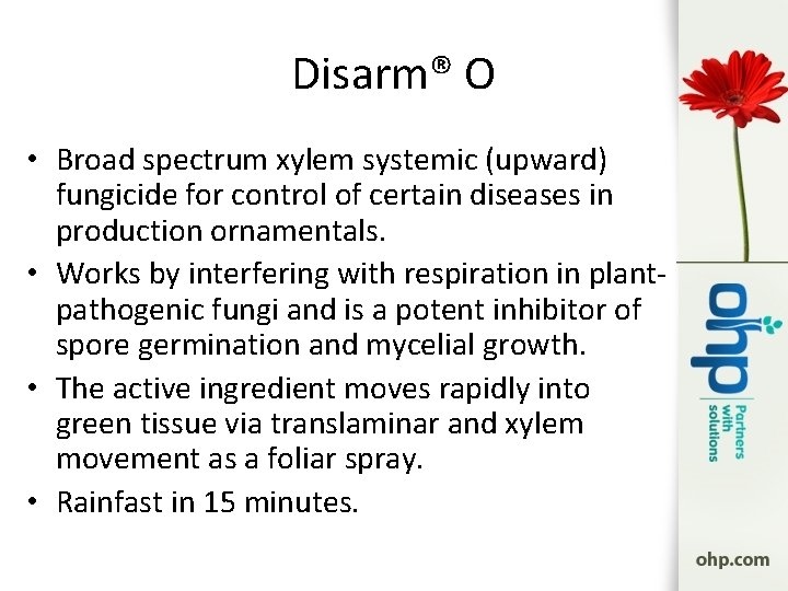 Disarm® O • Broad spectrum xylem systemic (upward) fungicide for control of certain diseases