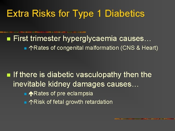 Extra Risks for Type 1 Diabetics n First trimester hyperglycaemia causes… n n Rates