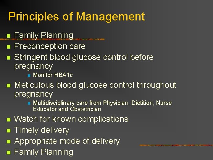 Principles of Management n n n Family Planning Preconception care Stringent blood glucose control