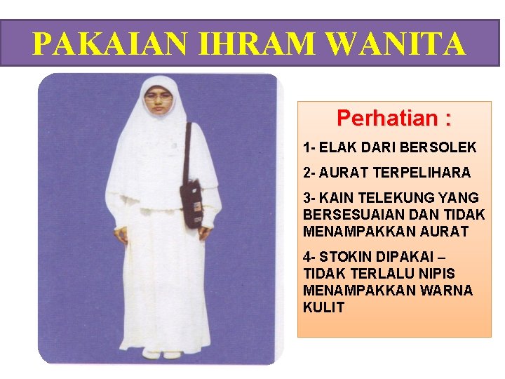 PAKAIAN IHRAM WANITA Perhatian : 1 - ELAK DARI BERSOLEK 2 - AURAT TERPELIHARA