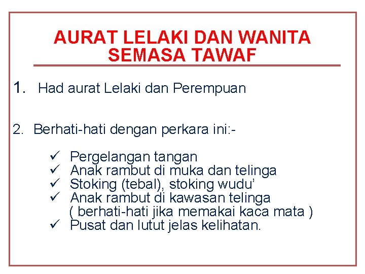 AURAT LELAKI DAN WANITA SEMASA TAWAF 1. Had aurat Lelaki dan Perempuan 2. Berhati-hati