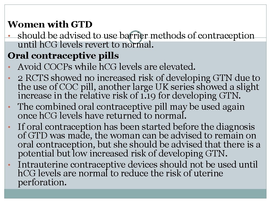 Women with GTD • should be advised to use barrier methods of contraception until