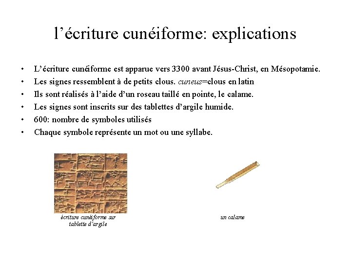 l’écriture cunéiforme: explications • • • L’écriture cunéiforme est apparue vers 3300 avant Jésus-Christ,