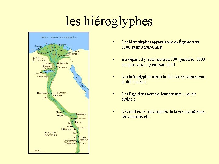 les hiéroglyphes • Les hiéroglyphes apparaissent en Égypte vers 3100 avant Jésus-Christ. • Au