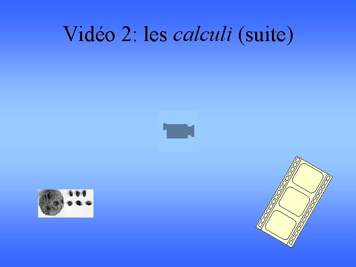 Vidéo 2: les calculi (suite) 