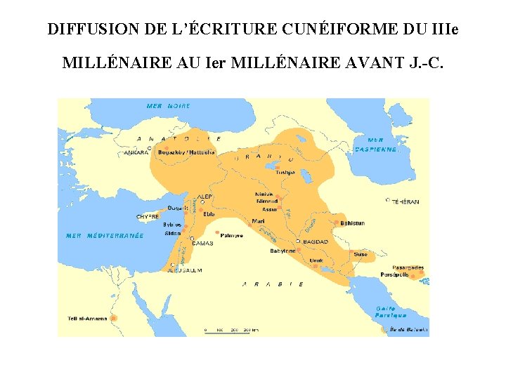 DIFFUSION DE L’ÉCRITURE CUNÉIFORME DU IIIe MILLÉNAIRE AU Ier MILLÉNAIRE AVANT J. -C. 