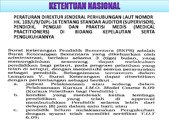 PERATURAN DIREKTUR JENDERAL PERHUBUNGAN LAUT NOMOR HK. 103/I/9/DJPL-16 TENTANG STANDAR AUDITOR (SUPERVISOR), PENDIDIK, PENGUJI