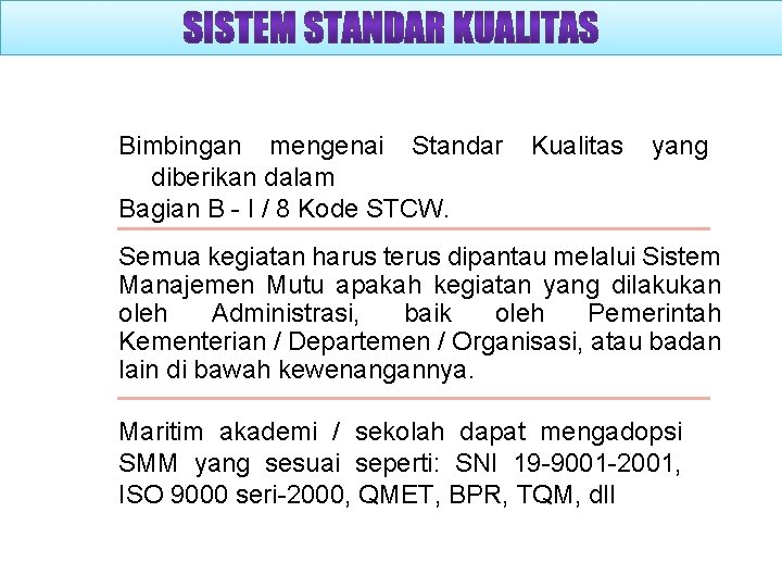 Bimbingan mengenai Standar diberikan dalam Bagian B - I / 8 Kode STCW. Kualitas