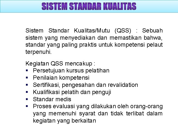Sistem Standar Kualitas/Mutu (QSS) : Sebuah sistem yang menyediakan dan memastikan bahwa, standar yang