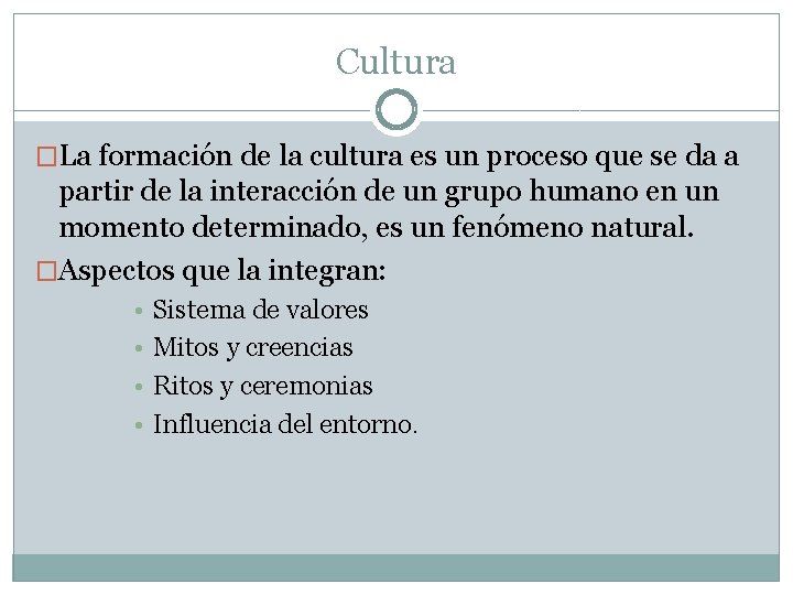 Cultura �La formación de la cultura es un proceso que se da a partir