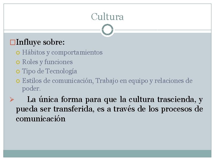 Cultura �Influye sobre: Ø Hábitos y comportamientos Roles y funciones Tipo de Tecnología Estilos