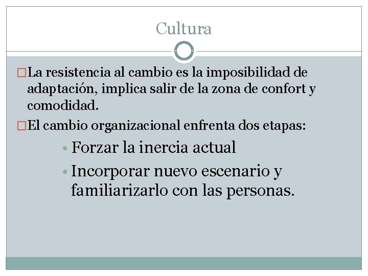 Cultura �La resistencia al cambio es la imposibilidad de adaptación, implica salir de la