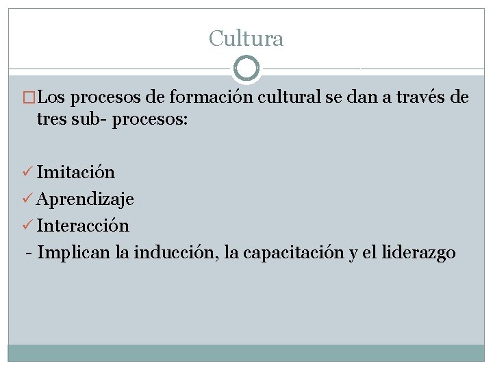 Cultura �Los procesos de formación cultural se dan a través de tres sub- procesos: