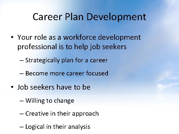 Career Plan Development • Your role as a workforce development professional is to help