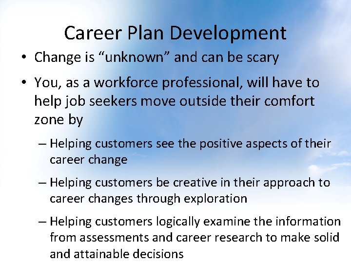 Career Plan Development • Change is “unknown” and can be scary • You, as