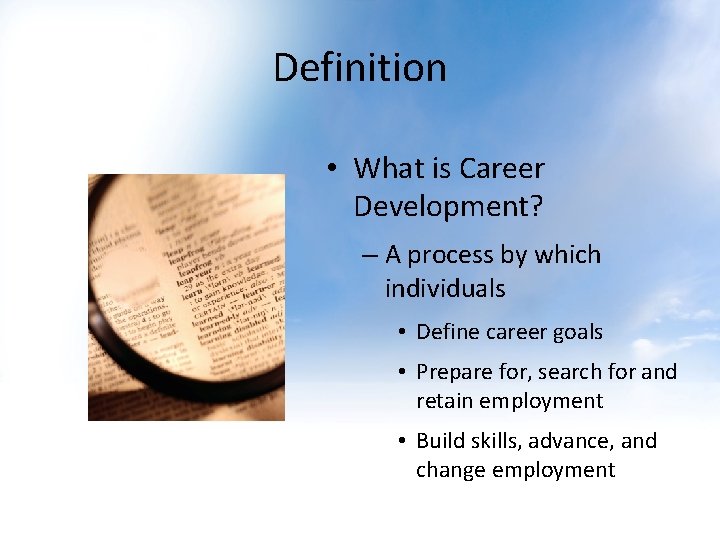 Definition • What is Career Development? – A process by which individuals • Define