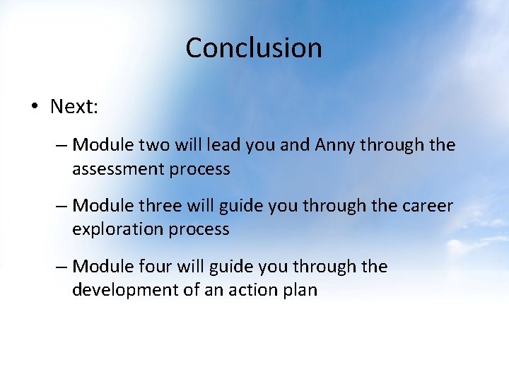 Conclusion • Next: – Module two will lead you and Anny through the assessment Conclusion • Next: – Module two will lead you and Anny through the assessment