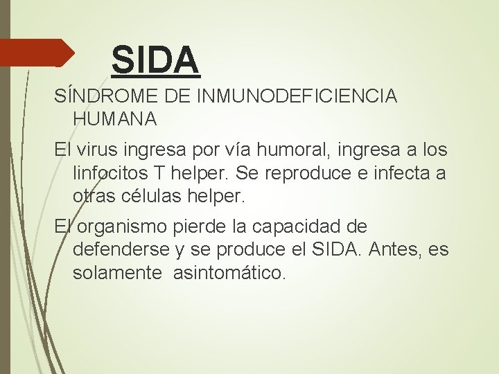 SIDA SÍNDROME DE INMUNODEFICIENCIA HUMANA El virus ingresa por vía humoral, ingresa a los