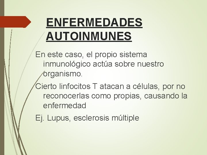 ENFERMEDADES AUTOINMUNES En este caso, el propio sistema inmunológico actúa sobre nuestro organismo. Cierto