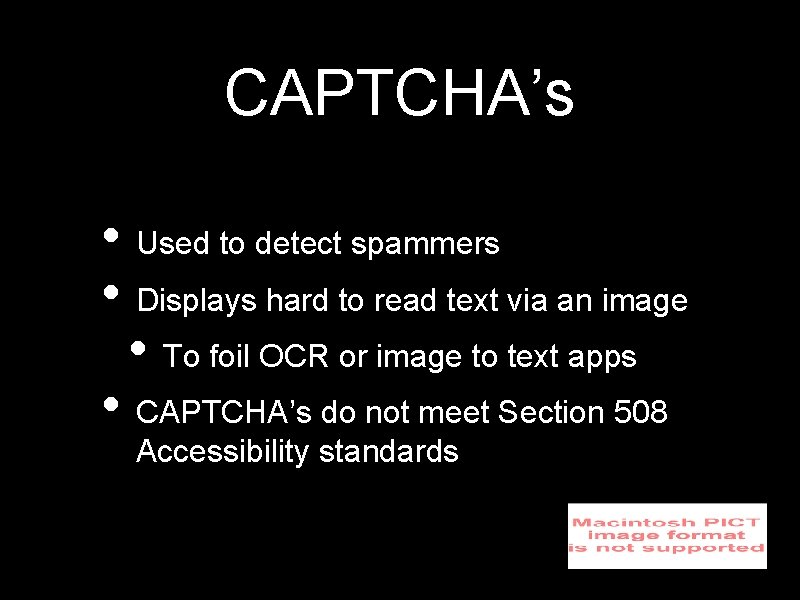 CAPTCHA’s • Used to detect spammers • Displays hard to read text via an