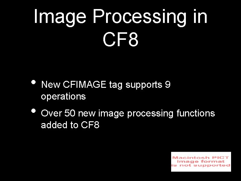 Image Processing in CF 8 • New CFIMAGE tag supports 9 operations • Over