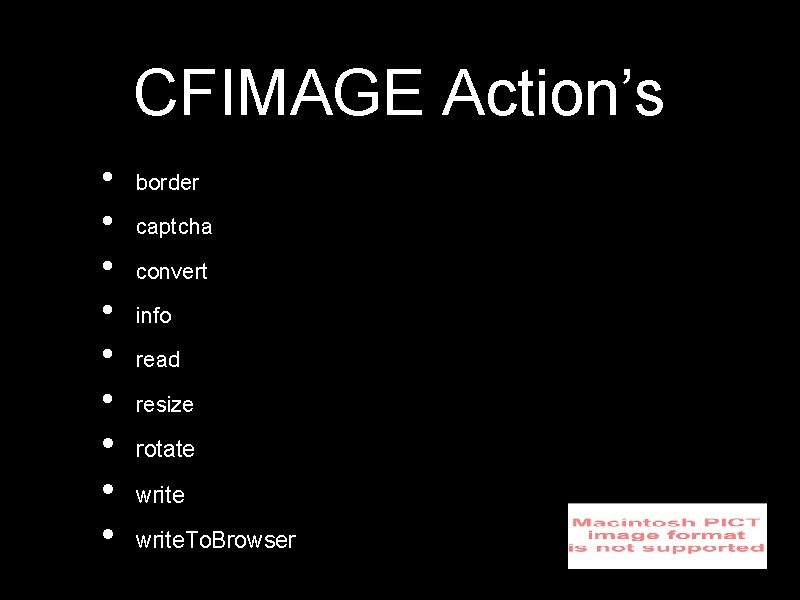 CFIMAGE Action’s • • • border captcha convert info read resize rotate write. To.