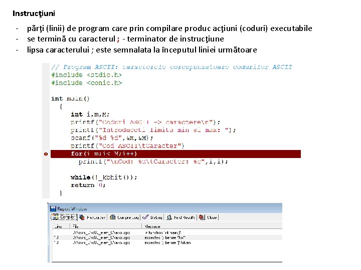 Instrucţiuni - părţi (linii) de program care prin compilare produc acţiuni (coduri) executabile -