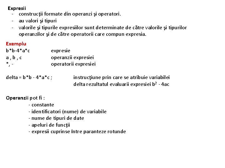 Expresii - construcţii formate din operanzi şi operatori. - au valori şi tipuri -