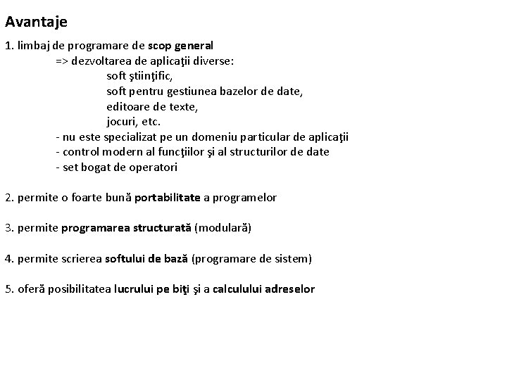 Avantaje 1. limbaj de programare de scop general => dezvoltarea de aplicaţii diverse: soft