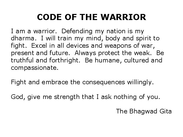 CODE OF THE WARRIOR I am a warrior. Defending my nation is my dharma.